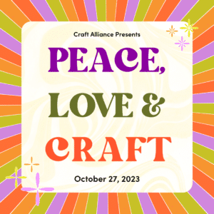 Peace, Love & Craft; Craft Alliance's annual fundraiser for the nonprofit.